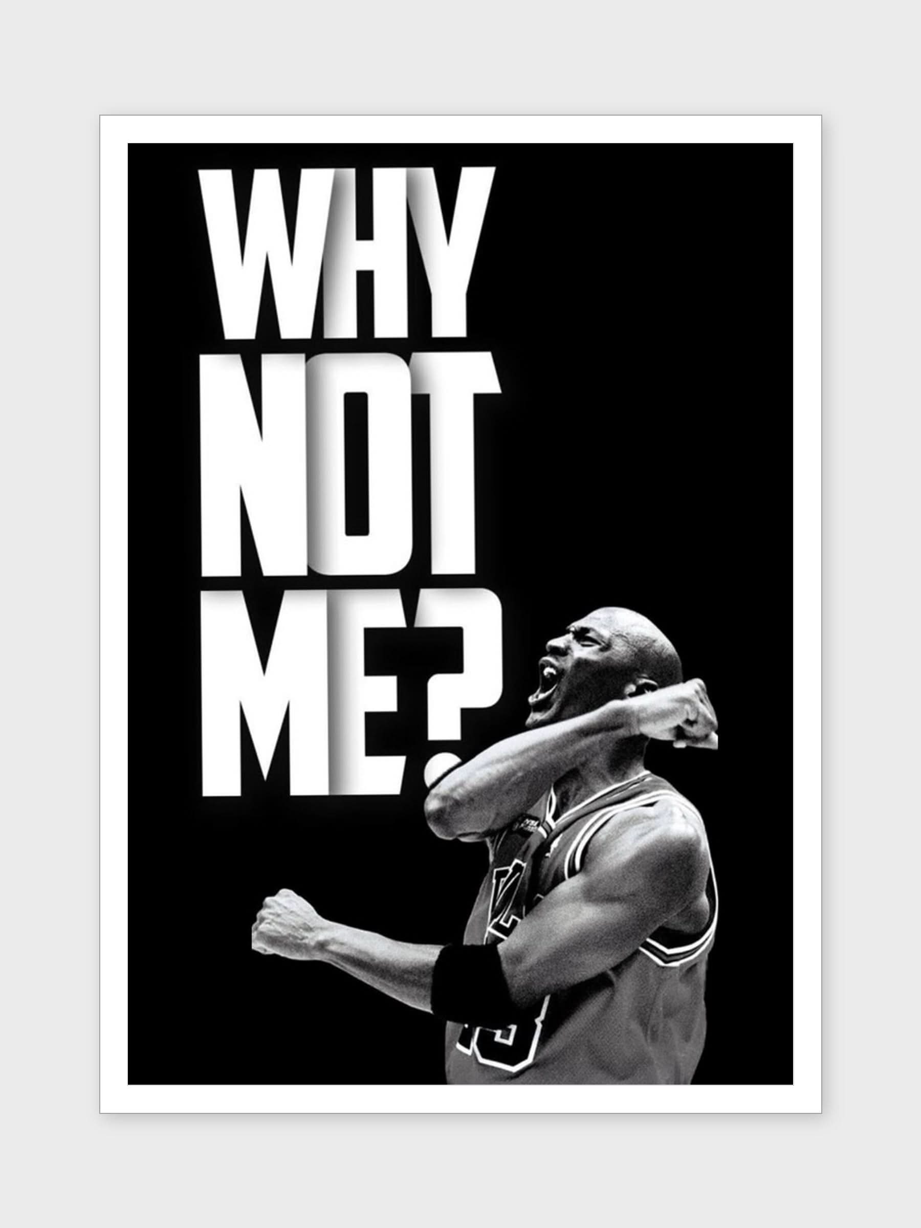 WHY NOT ME