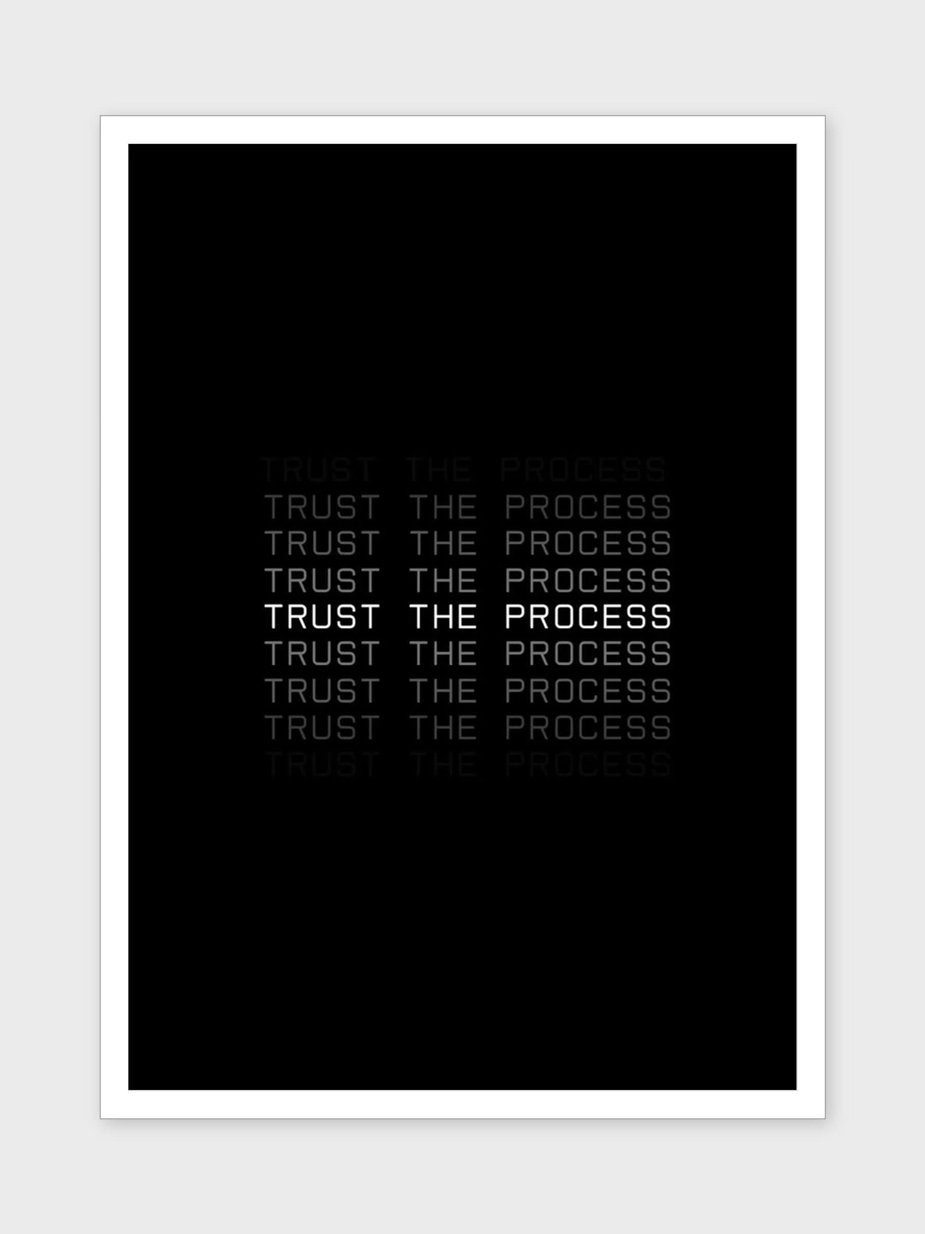 TRUST THE PROCESS